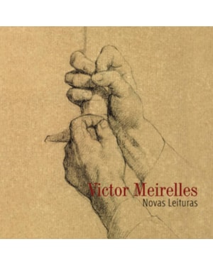VICTOR MEIRELLES : NOVAS LEITURAS