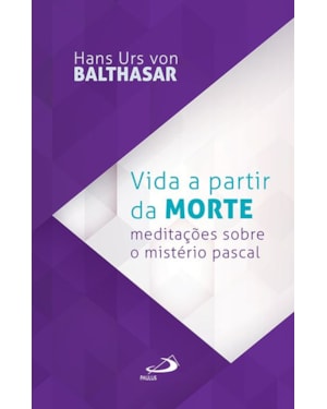 Vida a partir da morte: meditações sobre o mistério pascal