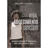 VIDA, ADOECIMENTO E SUICÍDIO: RACISMO NA PRODUÇÃO DO CONHECIMENTO SOBRE JOVENS NEGROS(AS) LGBTTIS