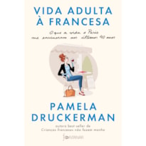 VIDA ADULTA À FRANCESA: O QUE A VIDA E PARIS ME ENSINARAM NOS ÚLTIMOS 40 ANOS