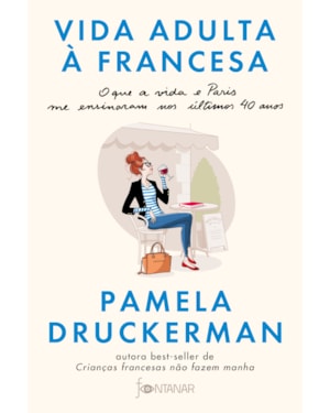 VIDA ADULTA À FRANCESA: O QUE A VIDA E PARIS ME ENSINARAM NOS ÚLTIMOS 40 ANOS