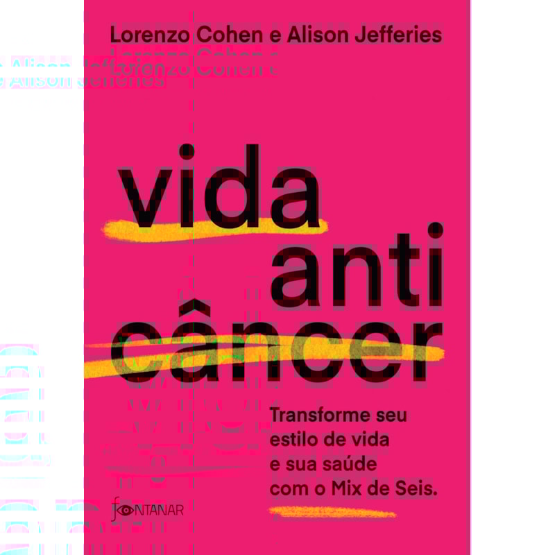VIDA ANTICÂNCER: TRANSFORME SEU ESTILO DE VIDA E SUA SAÚDE COM O MIX DE SEIS