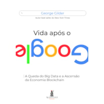 VIDA APÓS O GOOGLE: A QUEDA DO BIG DATA E A ASCENSÃO DA ECONOMIA BLOCKCHAIN