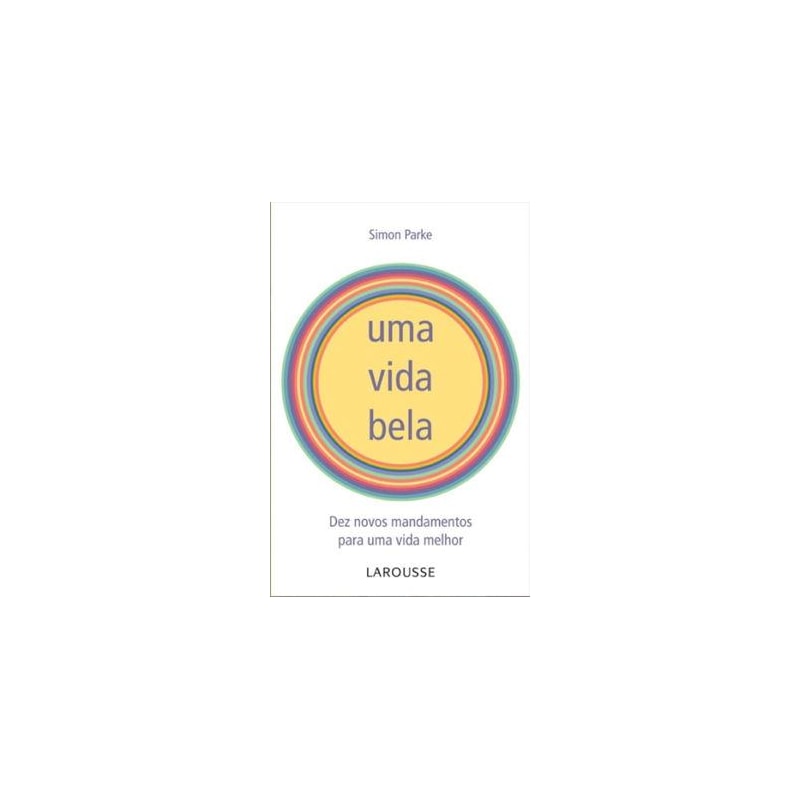 VIDA BELA, UMA - 10 NOVOS MANDAMENTOS PARA UMA VIDA MELHOR - 1