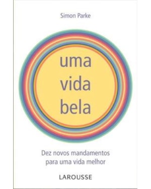 VIDA BELA, UMA - 10 NOVOS MANDAMENTOS PARA UMA VIDA MELHOR - 1