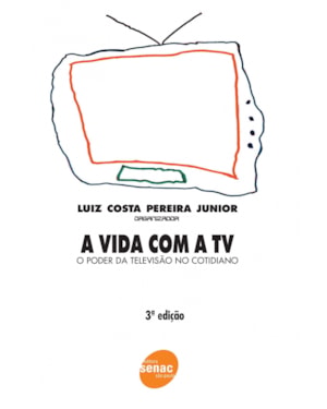 VIDA COM A TV, A - O PODER DA TELEVISAO NO COTIDIANO - 3