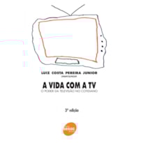 VIDA COM A TV, A - O PODER DA TELEVISAO NO COTIDIANO - 3 VIDA COM A TV, A - O PODER DA TELEVISAO NO COTIDIANO - 3