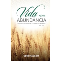 VIDA COM ABUNDÂNCIA: EU VIM PARA QUE TENHAM VIDA, E A TENHAM COM ABUNDÂNCIA. JOÃO 10.10