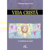 VIDA CRISTÃ: A EXISTÊNCIA NO AMOR