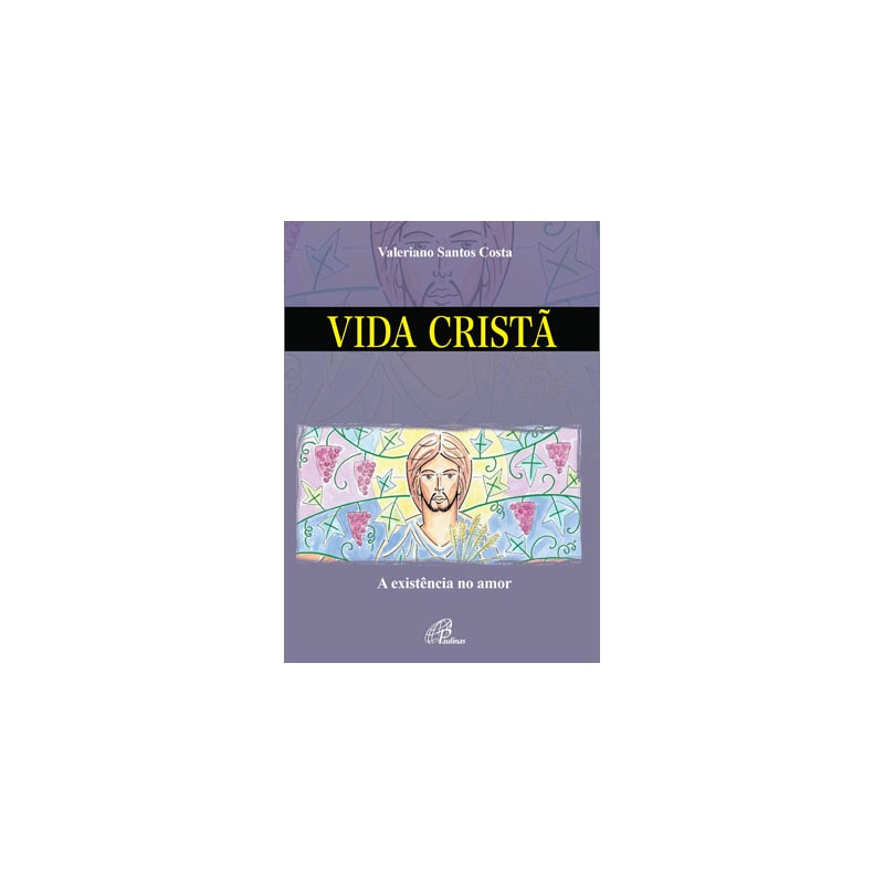 VIDA CRISTÃ: A EXISTÊNCIA NO AMOR