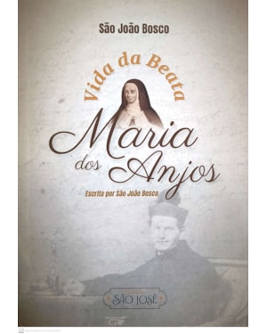 VIDA DA BEATA MARIA DOS ANJOS - ESCRITA POR SÃO JOÃO BOSCO