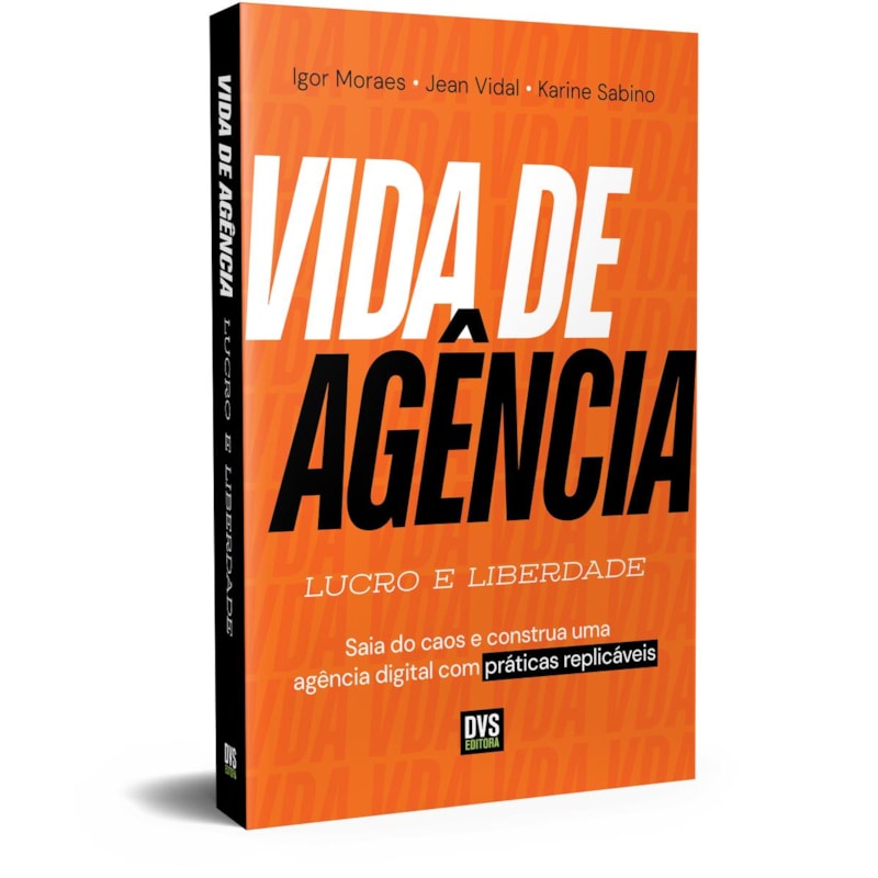 VIDA DE AGÊNCIA: LUCRO E LIBERDADE - SAIA DO CAOS E CONSTRUA UMA AGÊNCIA&NBSP;DIGITAL COM PRÁTICAS REPLICÁVEIS