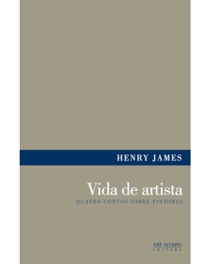 VIDA DE ARTISTA: QUATRO CONTOS SOBRE PINTORES: QUATRO CONTOS SOBRE PINTORES