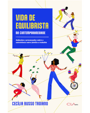 VIDA DE EQUILIBRISTA NA CONTEMPORANEIDADE: REFLEXÕES E PROVOCAÇÕES SOBRE A CONVIVÊNCIA ENTRE FAMÍLIA E TRABALHO