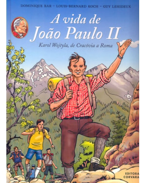 VIDA DE JOAO PAULO II, A - KAROL WOJTYLA DE CRACOVIA A ROMA