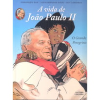 VIDA DE JOAO PAULO II, A - O GRANDE PEREGRINO