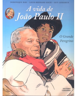 VIDA DE JOAO PAULO II, A - O GRANDE PEREGRINO