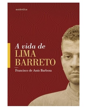 VIDA DE LIMA BARRETO, A: (1881-1922)