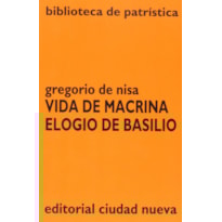 VIDA DE MACRINA ; ELOGIO DE BASILIO