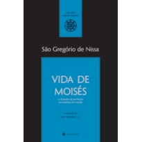 VIDA DE MOISÉS OU TRATADO DA PERFEIÇÃO EM MATÉRIA DE VIRTUDE