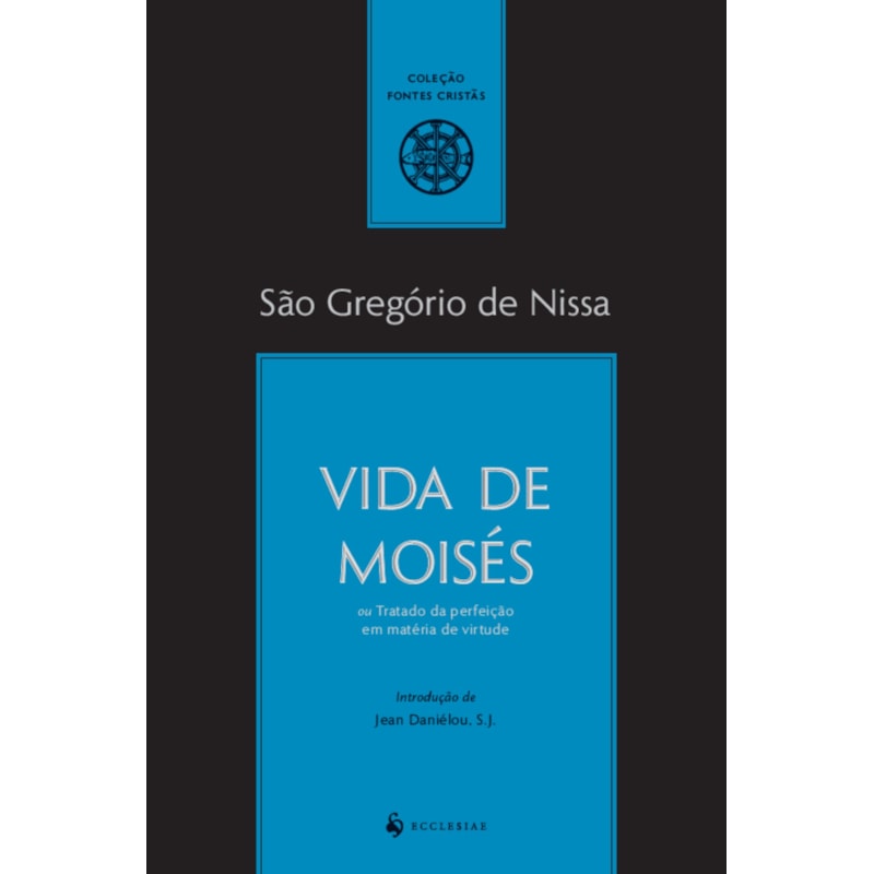 VIDA DE MOISÉS OU TRATADO DA PERFEIÇÃO EM MATÉRIA DE VIRTUDE