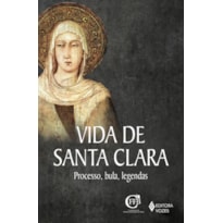 VIDA DE SANTA CLARA: PROCESSO, BULA, LEGENDAS