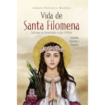 Vida de Santa Filomena: Patrona da Juventude e dos Aflitos, Ladainha, Novenas e Orações
