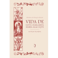 VIDA DE SANTA MARGARIDA MARIA ALACOQUE ESCRITA POR ELA PRÓPRIA