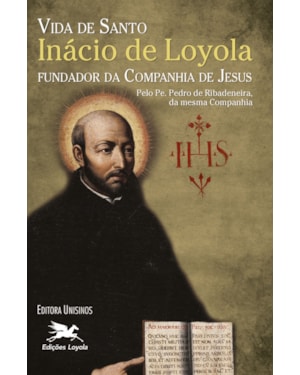 VIDA DE SANTO INÁCIO DE LOYOLA FUNDADOR DA COMPANHIA DE JESUS