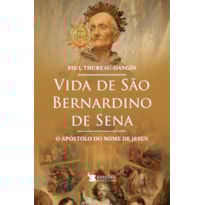 VIDA DE SÃO BERNARDINO DE SENA - O APÓSTOLO DO NOME DE JESUS