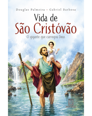 Vida de São Cristóvão: O gigante que carregou Deus