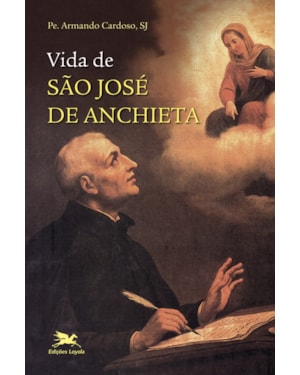 VIDA DE SÃO JOSÉ DE ANCHIETA: UM CARISMÁTICO QUE FEZ HISTÓRIA