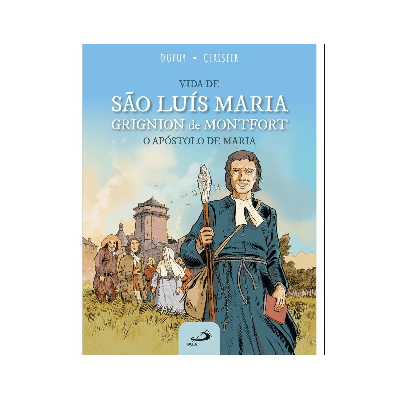 Vida de São Luís Maria Grignion de Montfort - O Apóstolo de Maria