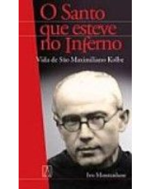 VIDA DE SAO MAXIMILIANO KOLBE - O SANTO QUE ESTEVE...