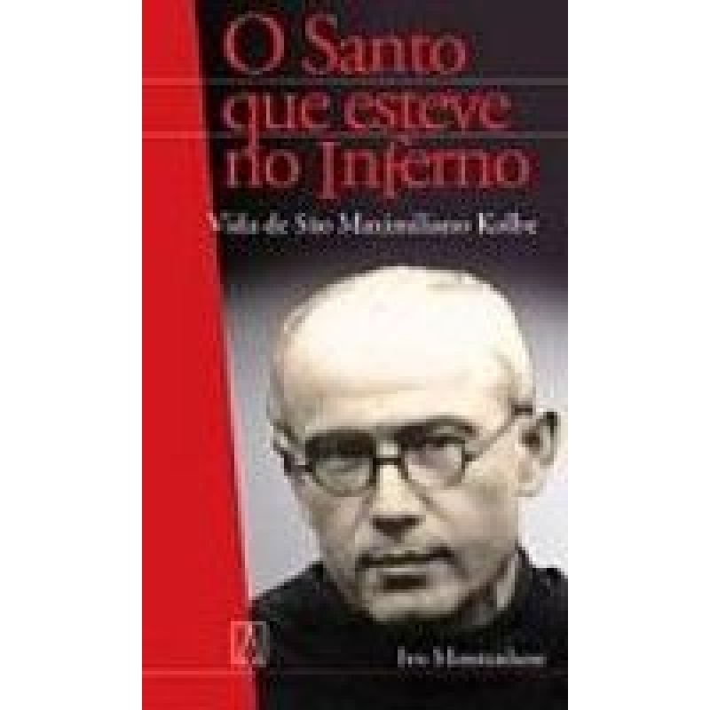 Vida de sao maximiliano kolbe: o santo que esteve no inferno