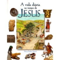 VIDA DIÁRIA NO TEMPO DE JESUS, A VIDA DIÁRIA NO TEMPO DE JESUS, A