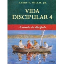 VIDA DISCIPULAR 4 - A MISSÃO DO DISCÍPULO