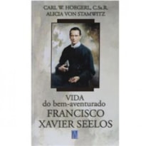 VIDA DO BEM AVENTURADO FRANCISCO XAVIER SEELOS