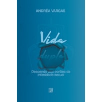 VIDA DUPLA: DESCENDO AOS PORÕES DA INTIMIDADE SEXUAL