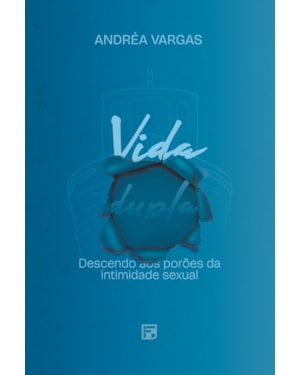 VIDA DUPLA: DESCENDO AOS PORÕES DA INTIMIDADE SEXUAL