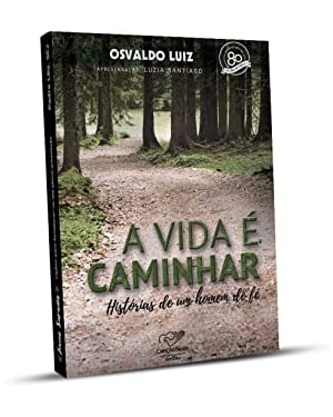 VIDA É CAMINHAR, A  - HISTÓRIAS DE UM HOMEM DE FE