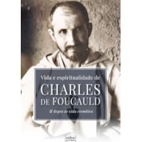 VIDA E ESPIRITUALIDADE DE CHARLES DE FOUCAULD