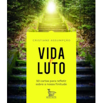 VIDA E LUTO: 50 CARTAS PARA REFLETIR SOBRE A NOSSA FINITUDE