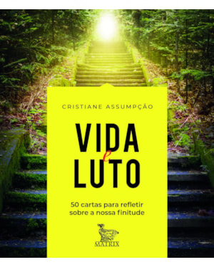 VIDA E LUTO: 50 CARTAS PARA REFLETIR SOBRE A NOSSA FINITUDE