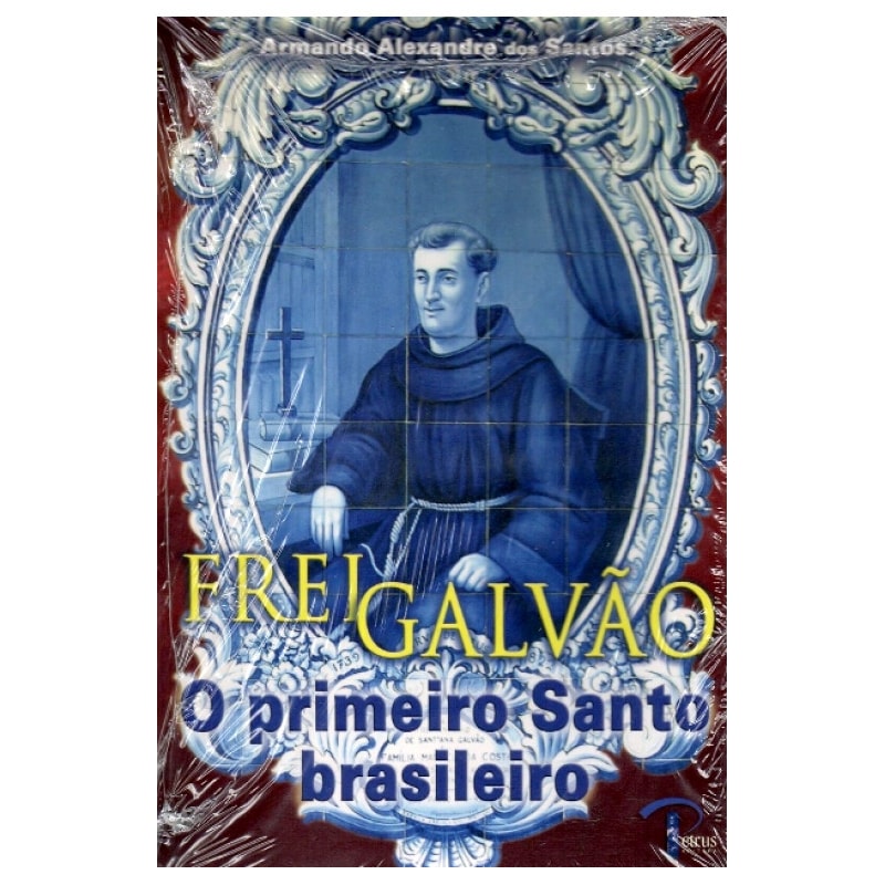 VIDA E MILAGRES DE FREI GALVAO - O PRIMEIRO SANTO BRASILEIRO - 1