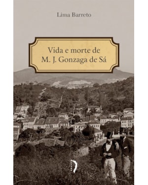 VIDA E MORTE DE M. J. GONZAGA DE SÁ