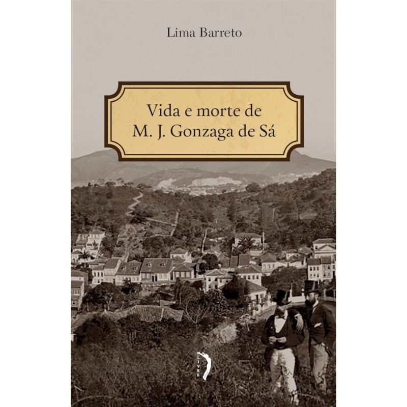 VIDA E MORTE DE M. J. GONZAGA DE SÁ