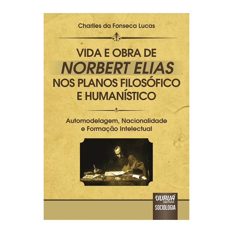 VIDA E OBRA DE NORBERT ELIAS NOS PLANOS FILOSÓFICO E HUMANÍSTICO - AUTOMODELAGEM, NACIONALIDADE E FORMAÇÃO INTELECTUAL