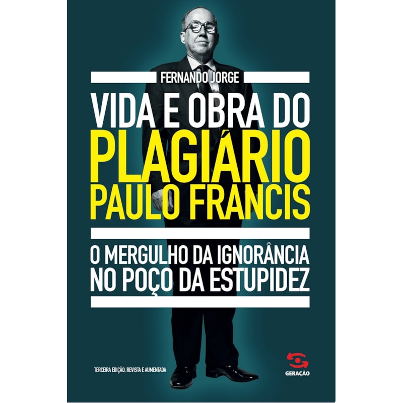 VIDA E OBRA DO PLAGIÁRIO PAULO FRANCIS: O MERGULHO DA IGNORÂNCIA NO POÇO DA ESTUPIDEZ