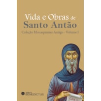 VIDA E OBRAS DE SANTO ANTÃO - COLEÇÃO MONAQUISMO ANTIGO - VOL I